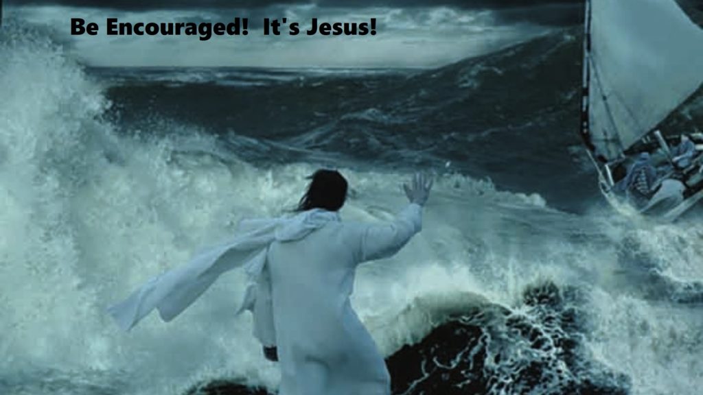 Be Encouraged!  It’s Jesus!